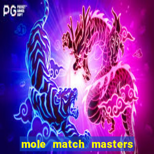 mole match masters ganha dinheiro